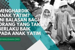 HUKUMAN BAGI ORANG YANG MENGHARDIK ANAK YATIM, YUK SIMAK!